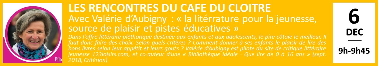 LES RENCONTRES DU CAFE DU CLOITRE Avec Valérie d’Aubigny : « la litérrature pour la jeunesse, source de plaisir et pistes éducatives »